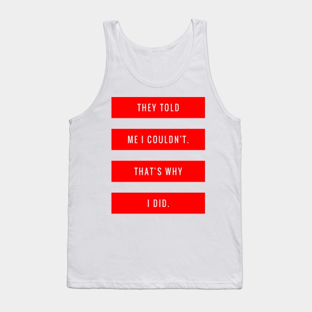 They Told Me I Couldn't That's Why I Did Tank Top by GMAT